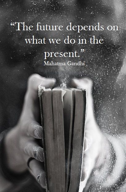 The Future Depends on What We Do With the Present Quote