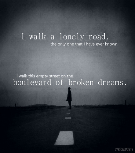 I Walk Alone Boulevard of Broken Dreams